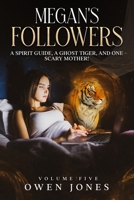 Megan's Followers: A Spirit Guide, a Ghost Tiger, and One Scary Mother! 150612366X Book Cover