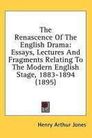 The Renascence Of The English Drama: Essays, Lectures, And Fragments Relating To The Modern English Stage, Written And Delivered In The Years 1883-94 0548600422 Book Cover