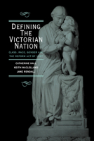 Defining the Victorian Nation: Class, Race, Gender and the British Reform Act of 1867 0521576539 Book Cover