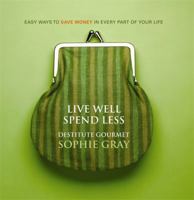 Live Well Spend Less: Easy Ways to Save Money In Every Part of Your Life 1869791606 Book Cover