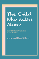 The Child Who Walks Alone: Case Studies of Rejection in the Schools 0292741871 Book Cover