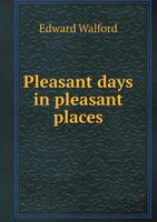 Pleasant Days in Pleasant Places 143712917X Book Cover