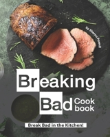 Breaking Bad Cookbook: Break Bad in the Kitchen! B08L4FL5BG Book Cover