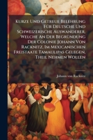 Kurze Und Getreue Belehrung FÃ1/4r Deutsche Und Schweizerische Auswanderer, Welche An Der BegrÃ1/4ndung Der Colonie Johann Von Racknitz, Im ... Tamaulipas Gelegen, Theil Nehmen Wollen 1024538842 Book Cover