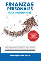 Finanzas Personales Para Inmigrantes: Todo Lo Que Necesitas Saber Para Manejar Tu Dinero, Construir Riqueza Y Prosperar En Los Estados Unidos de Am�rica 0692990135 Book Cover