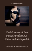 Drei Pastorentöchter zwischen Pfarrhaus, Schule und Swingerclub: Erotischer Liebesroman (Band 3) 3757810198 Book Cover