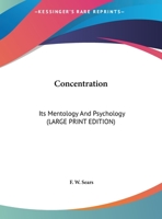 Concentration: Its Mentology And Psychology 1169905595 Book Cover