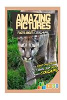 Amazing Pictures and Facts About Cougars: The Most Amazing Fact Book for Kids About Cougars 1533555001 Book Cover