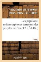 Les Papillons, Métamorphoses Terrestres Des Peuples de L'Air Tome 2 2019322447 Book Cover