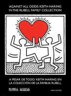 Against All Odds/A Pesar de Todo: Keith Haring in the Rubell Family Collection/Keith Haring En La Colecction de La Familia Rubell 098211950X Book Cover