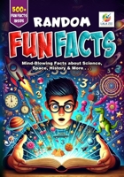 Random Fun Facts: Mind-Blowing Trivia for Kids, Teens, Adults, Family Fun & Office Breaks B0DYPBZC9Z Book Cover
