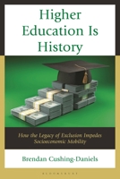 Higher Education Is History: How the Legacy of Exclusion Impedes Socioeconomic Mobility 1666964700 Book Cover