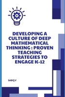 Developing a Culture of Deep Mathematical Thinking: Building Strong Problem-Solving Skills for Lifelong Learning B0HHCKBJJD Book Cover