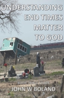Understanding End Times: Matter to God B0BVT43HV4 Book Cover
