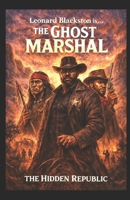 Leonard Blackston is The Ghost Marshal: The Hidden Republic B0H61QS81M Book Cover