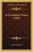 In Friendship's Name (1899) 1436880114 Book Cover