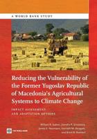 Reducing the Vulnerability of the Former Yugoslav Republic of Macedonia's Agricultural Systems to Climate Change: Impact Assessment and Adaptation Options 146480043X Book Cover