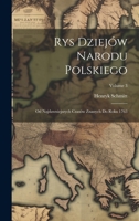 Rys Dziejów Narodu Polskiego: Od Najdawniejszych Czasów Znanych Do Roku 1763; Volume 3 1020015276 Book Cover