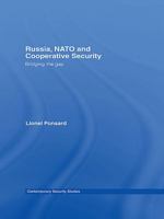 Russia, NATO and Cooperative Security: Bridging the Gap 0415654122 Book Cover