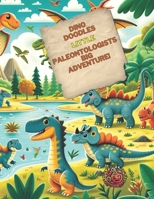 Dino Doodles: Little Paleontologists' Big Adventure!: Unleashing Imagination: A Journey Through Prehistoric Times B0CSXCY1MY Book Cover