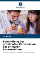 Behandlung der proximalen Kariesläsion bei primären Backenzähnen.: Kritische Analyse von Techniken und Materialien. 6206276376 Book Cover