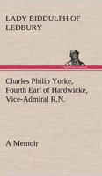 Charles Philip Yorke: Fourth Earl Of Hardwicke, Vice Admiral Royal Navy 384917252X Book Cover