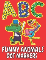 ABC Funny Animals Dot Markers: Activity Book For Kids Toodlers Preschoolers - Big Colouring Pages B08R81LQ9W Book Cover