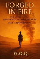 Born From Fire: The Life of a Man Who Should Not Have Survived (FORGED IN FIRE) B0GQDDSBBT Book Cover