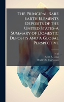The Principal Rare Earth Elements Deposits of the United States-A Summary of Domestic Deposits and a Global Perspective 1025152964 Book Cover