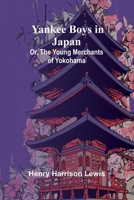 Yankee Boys in Japan; Or, The Young Merchants of Yokohama 9362923068 Book Cover