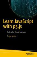 Learn JavaScript with p5.js: Coding for Visual Learners 1484234251 Book Cover