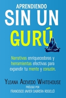 Aprendiendo sin un gurú.: Narrativas enriquecedoras y herramientas efectivas para expandir tu mente y corazón. (Spanish Edition) B0DX2ZQ7X4 Book Cover