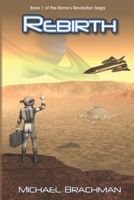 Rebirth: Book 1 of The Rome's Revolution Saga 0998124567 Book Cover