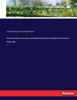 Finance and Revenue Accounts and Miscellaneous Statistics relating to the Finances of British India: Part 1 3337993117 Book Cover
