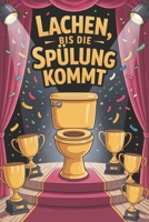 Lachen, bis die Spülung kommt: Das witzigste Buch fürs Badezimmer – mit sauberen Jokes, leisen Lachern und garantiertem Sitzkomfort für Leser mit Humor (German Edition) B0F9SYVS55 Book Cover