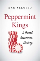 Peppermint Kings: A Rural American History 0300236824 Book Cover