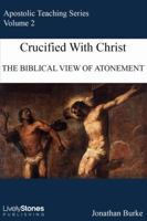 Crucified With Christ: A Biblical View of Atonement 1304764370 Book Cover
