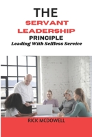 The Servant Leadership Principle: Leading With Selfless Service B0CLJZZWDZ Book Cover