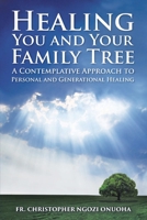 Healing You and Your Family Tree: A Contemplative Approach to Personal and Generational Healing 1098004582 Book Cover