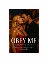 OBEY ME: A Dark, Erotic Romance. B0GW5F6YFT Book Cover