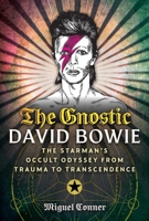 The Gnostic David Bowie: The Starman's Occult Odyssey from Trauma to Transcendence B0GSGGC2RC Book Cover