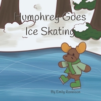 Humphrey Goes Ice Skating (The Adventures of Humphrey the Moose) B0CKT24GBZ Book Cover