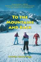 To the Mountains and Back: Outgoing Email 1998-99: Reflections on Politics and the US Economy in a year leading up to the Millennium 0595386296 Book Cover