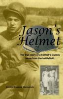Jason's Helmet: The True Story of a Helmet's Jurney Home from the Battlefield 0982538901 Book Cover