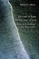 The Limits of Hope and the Logic of Love: Essays on Eschatology and Social Action 1573833754 Book Cover