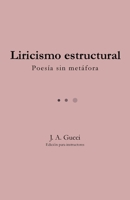 Liricismo estructural (Edición para instructores): Poesía sin metáfora (Spanish Edition) 1972788221 Book Cover
