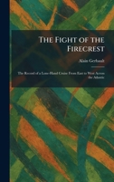 The Fight of the Firecrest: The Record of a Lone-Hand Cruise From East to West Across the Atlantic 1025656083 Book Cover