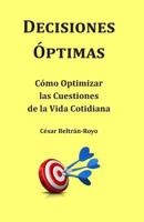 Decisiones �ptimas: C�mo Optimizar las Cuestiones de la Vida Cotidiana 1497506646 Book Cover