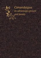 Canandaigua Its Advantages Growth and Beauty 5518595719 Book Cover