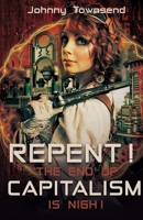 Repent! The End of Capitalism is Nigh! 1961525186 Book Cover